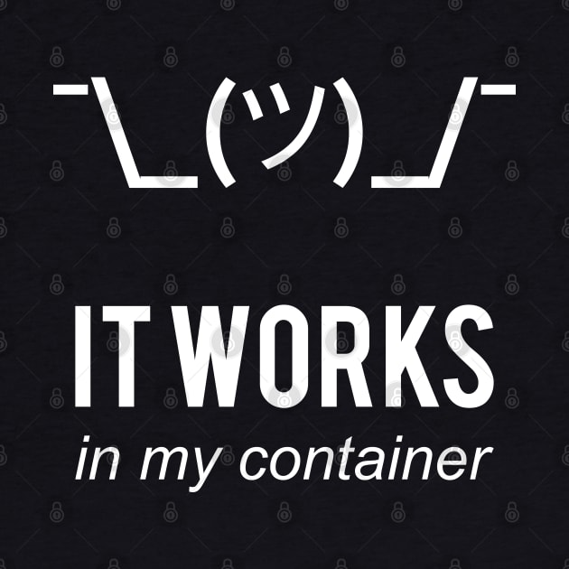 It Works In My Container Funny Developer Design White by geeksta